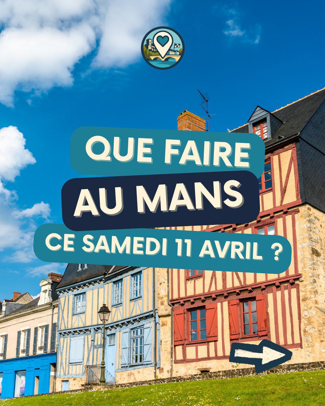 Que faire au Mans ce samedi 11 avril ? Le top des sorties Ma Vie Mancelle