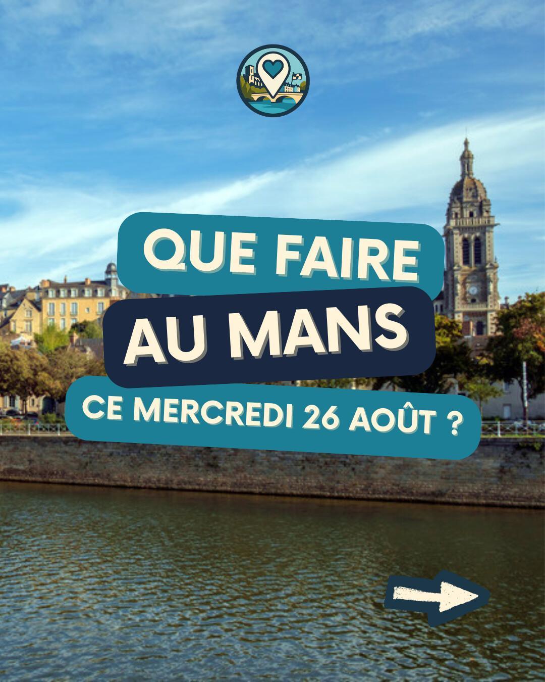Que faire au Mans le mercredi 26 août 2026 ? Notre sélection sorties & événements Que faire au Mans le mercredi 26 août 2026 ? Notre sélection sorties & événements