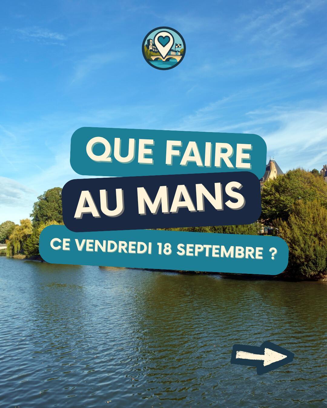 Que faire au Mans le vendredi 18 septembre 2026 ? Notre sélection sorties & événements Que faire au Mans le vendredi 18 septembre 2026 ? Notre sélection sorties & événements
