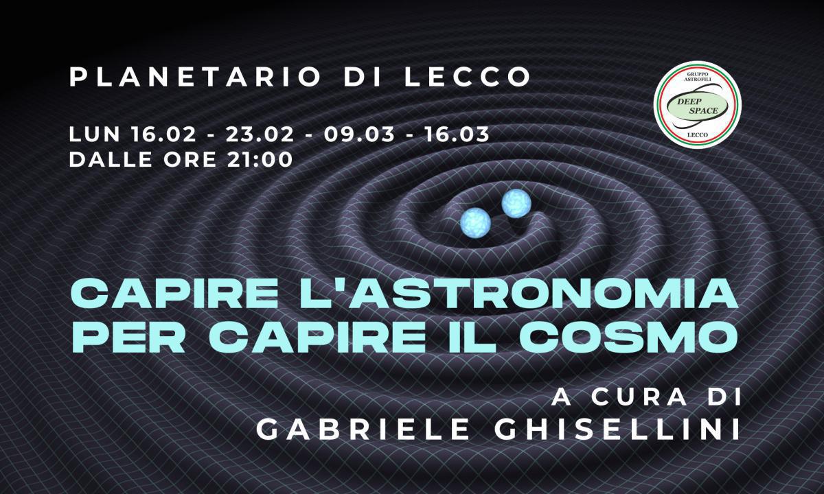 CAPIRE L'ASTRONOMIA PER CAPIRE IL COSMO - Dalle fondamenta alle sfide del futuro CAPIRE L'ASTRONOMIA PER CAPIRE IL COSMO - Dalle fondamenta alle sfide del futuro