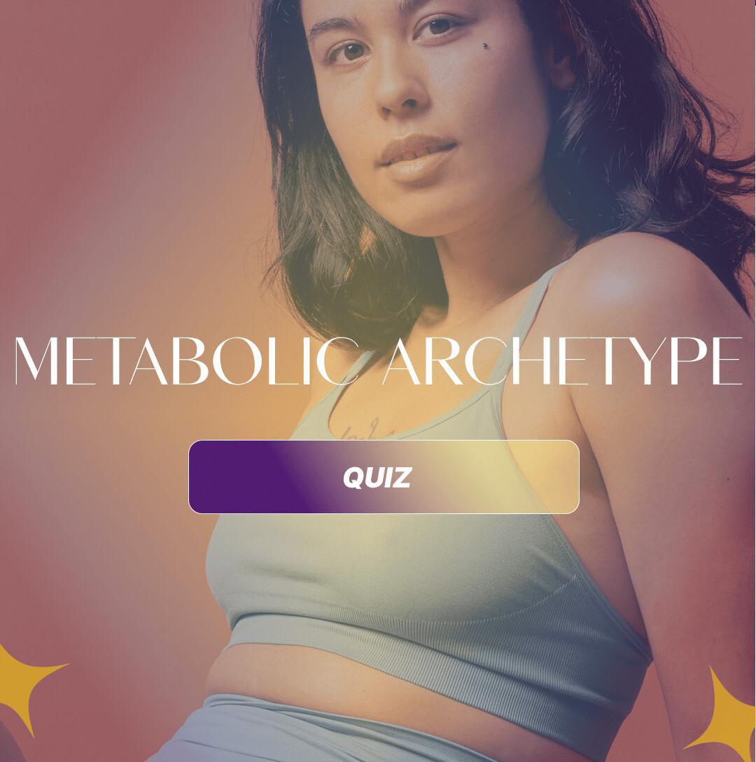 What's Your Metabolic Archetype? What's Your Metabolic Archetype?