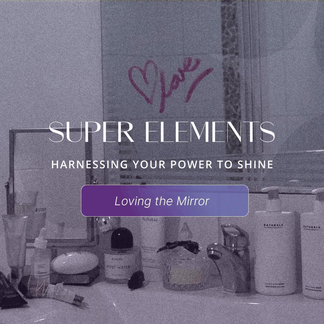 Super Elements: Loving the Mirror Super Elements: Loving the Mirror