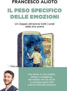 Presentazione del libro “Il peso specifico delle emozioni - Un viaggio attraverso tutti i corpi della mia anima” di Francesco Alioto (inizio ore 18:00)