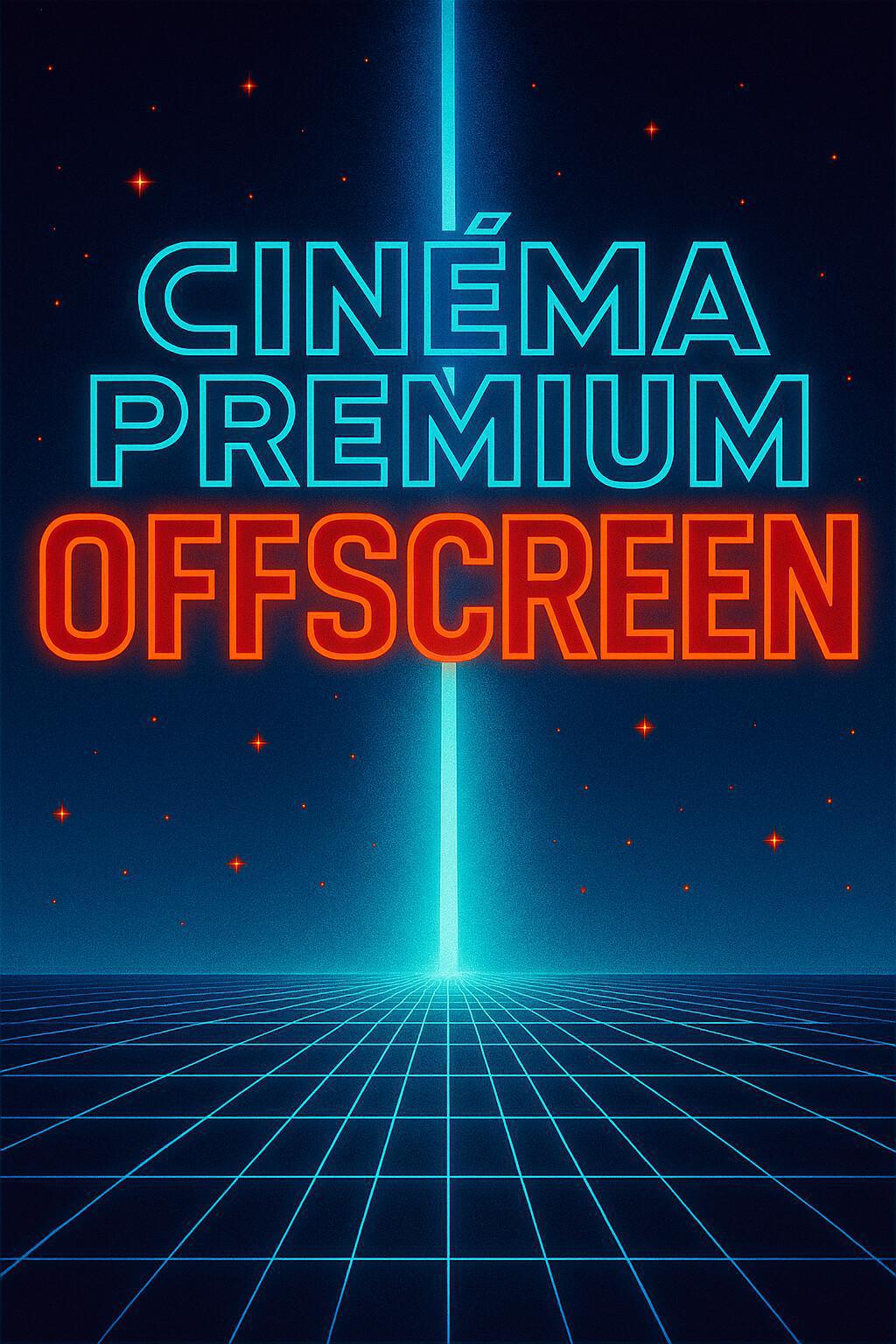 Cinéma Premium Offscreen - semaine du 8 octobre
