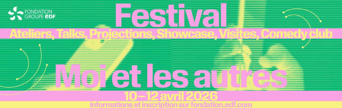 FESTIVAL — MOI ET LES AUTRES Fondation EDF FESTIVAL — MOI ET LES AUTRES Fondation EDF