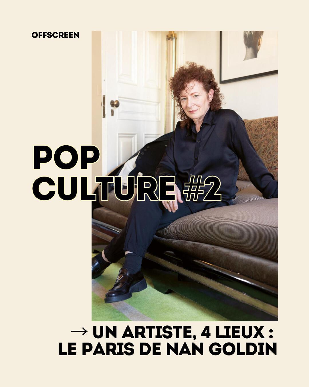 Pop culture #2 → Un artiste, 4 lieux : le Paris de Nan Goldin Pop culture #2 → Un artiste, 4 lieux : le Paris de Nan Goldin