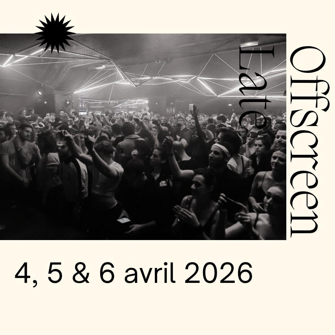 Offscreen Late 4, 5 & 6 avril 2026 Offscreen Late 4, 5 & 6 avril 2026