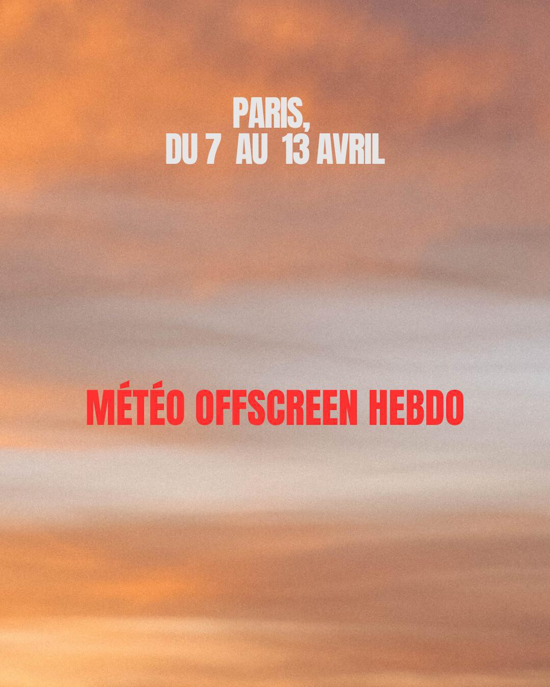 MÉTÉO OFFSCREEN - Semaine du 7 avril