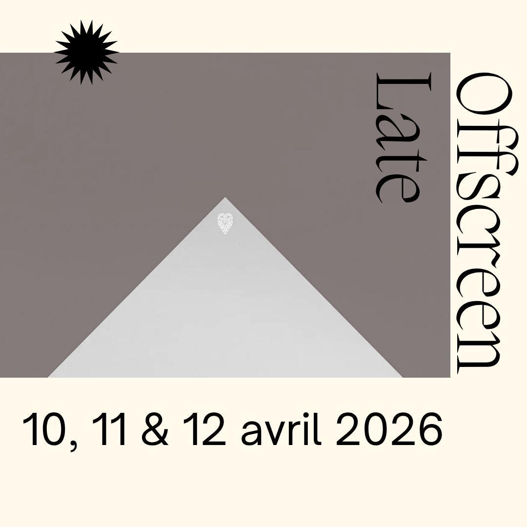 OFFSCREEN LATE 10 / 11 / 12 avril 2026