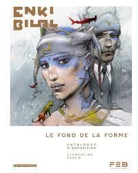 Enki Bilal — Le Fond de la Forme Enki Bilal — Le Fond de la Forme