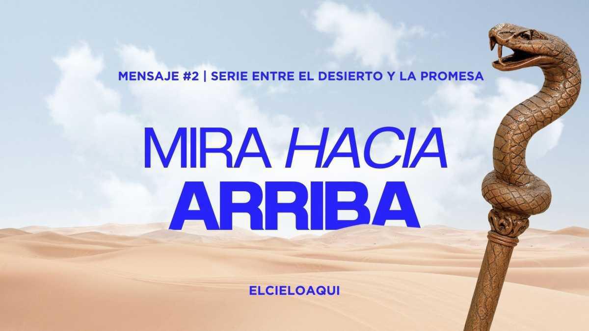 Mira hacia arriba - Mensaje #2 | Serie "Entre el desierto y la promesa"