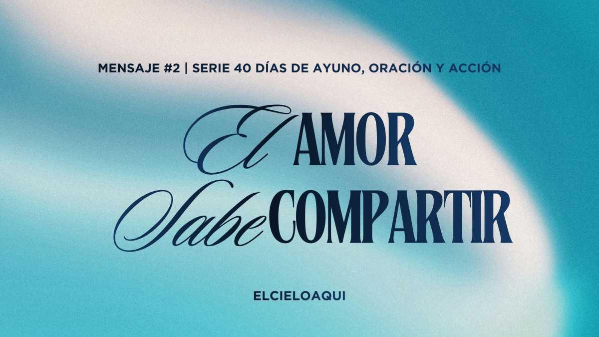 El amor sabe compartir - Mensaje #2 | Serie "40 días de oración, ayuno y acción" El amor sabe compartir - Mensaje #2 | Serie "40 días de oración, ayuno y acción"