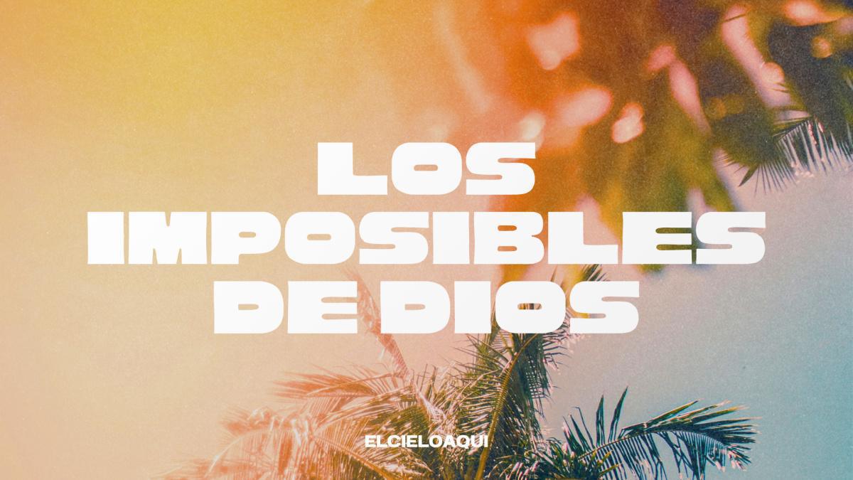 Los imposibles de Dios - Mensaje #2 de enero Los imposibles de Dios - Mensaje #2 de enero