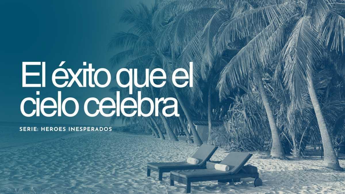 El éxito que el cielo celebra| Mensaje #4 de Julio