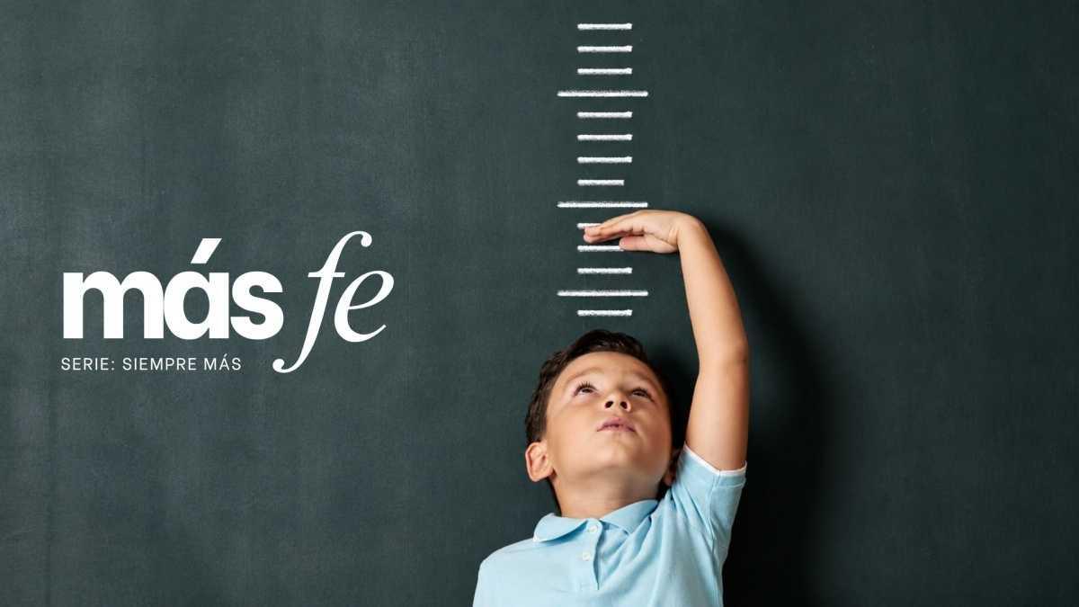 Más fe | Mensaje #1 de Agosto