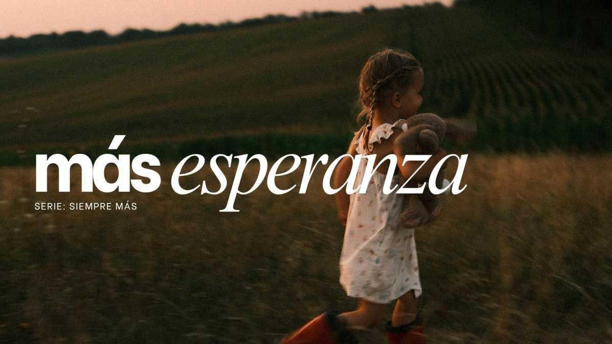 Más esperanza | Mensaje #3 de Agosto