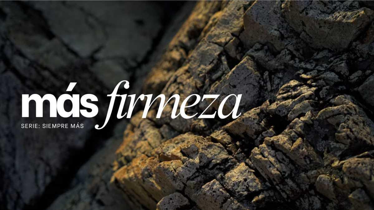 Más firmeza | Mensaje #4 de Agosto