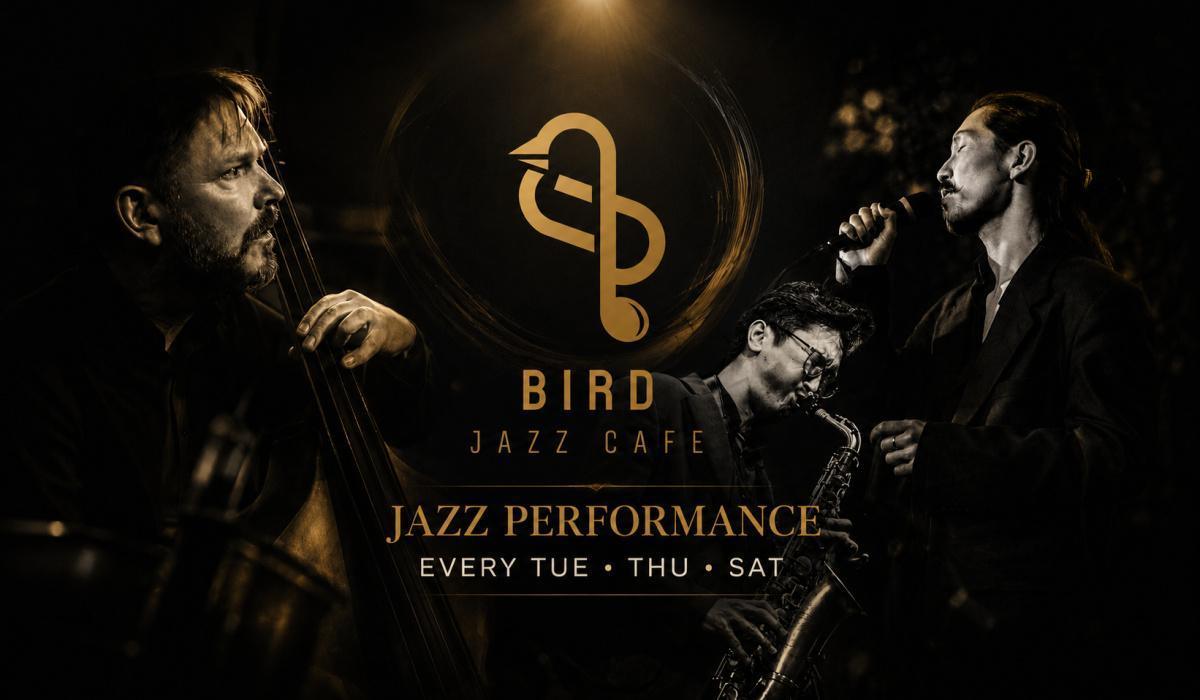 Jazz Performance - Bird Jazz Cafe (Every Tue • Thu • Sat) Jazz Performance - Bird Jazz Cafe (Every Tue • Thu • Sat)