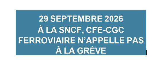 29 septembre 2026 à la SNCF, CFE-CGC FERROVIAIRE n'appelle pas à la grève