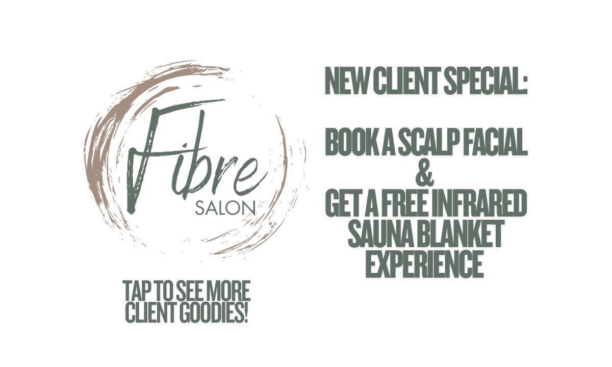 FIBRE SALON - New Client Gets Free Sauna Blanket w/Scalp Facial FIBRE SALON - New Client Gets Free Sauna Blanket w/Scalp Facial
