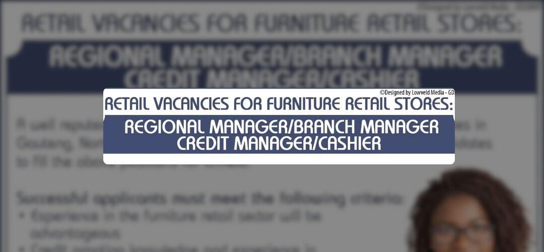 Vacancy: Regional Manager / Branch Manager / Credit Manager / Cashier – Ermelo