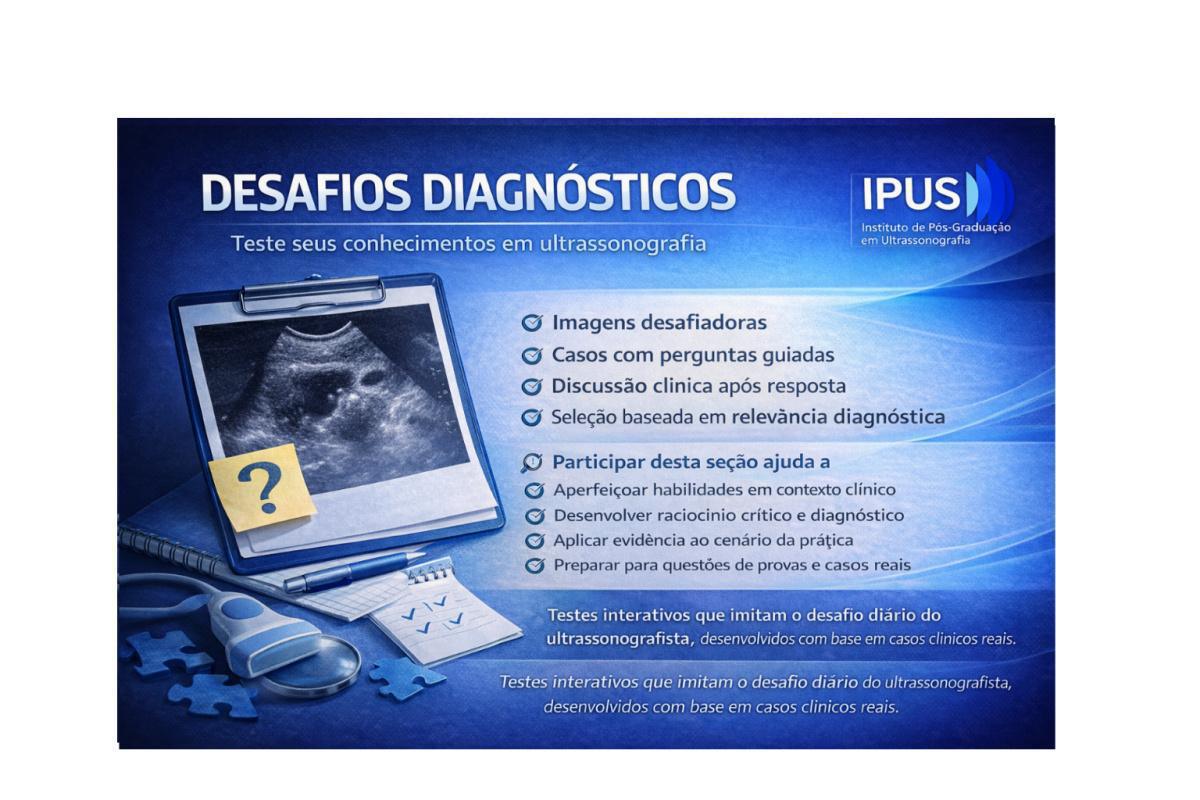 Desafios Diagnósticos (assinantes IPUS PRO) Desafios Diagnósticos (assinantes IPUS PRO)