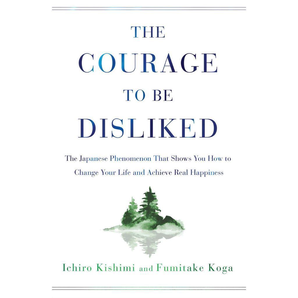 The Courage to Be Disliked