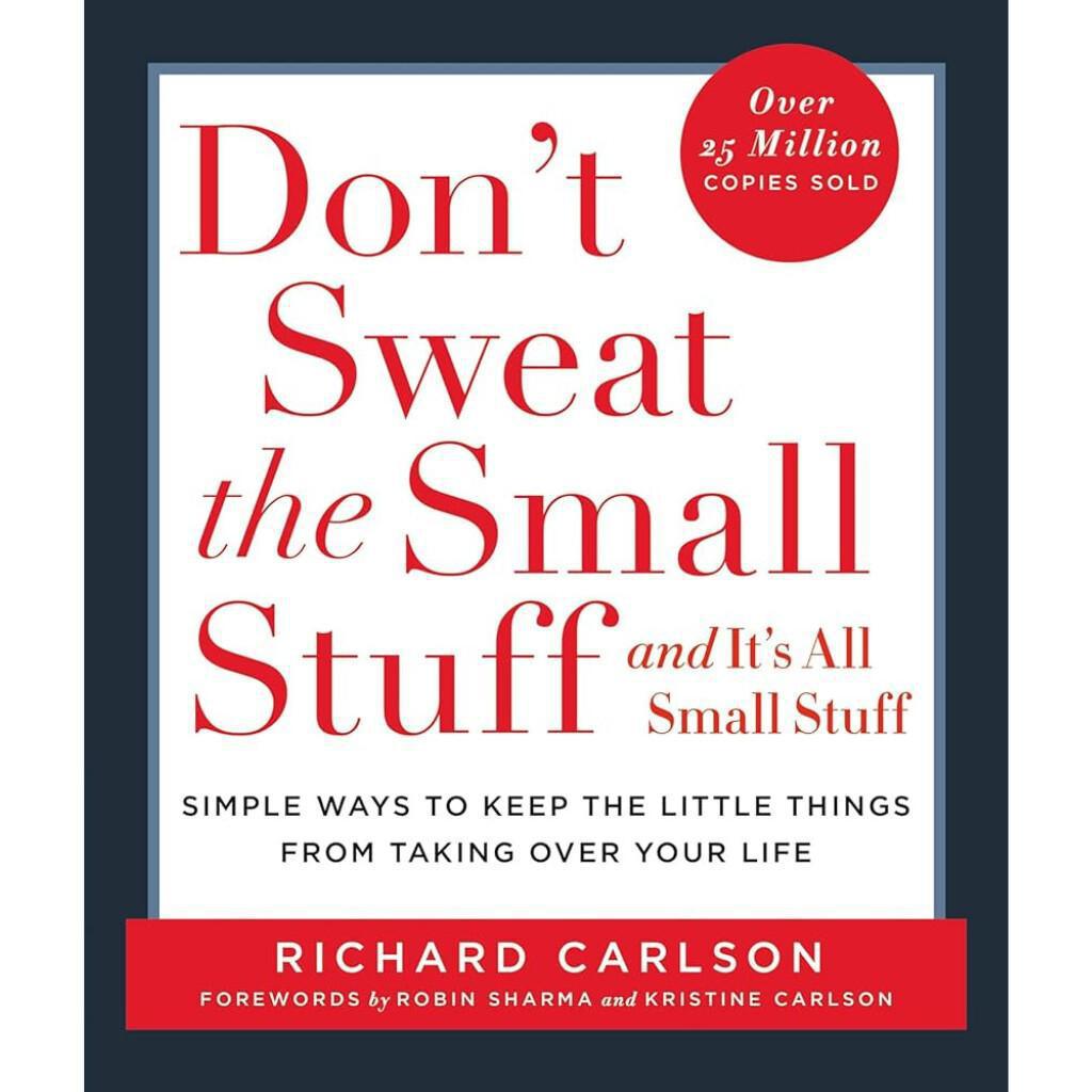 Don't Sweat the Small Stuff Don't Sweat the Small Stuff