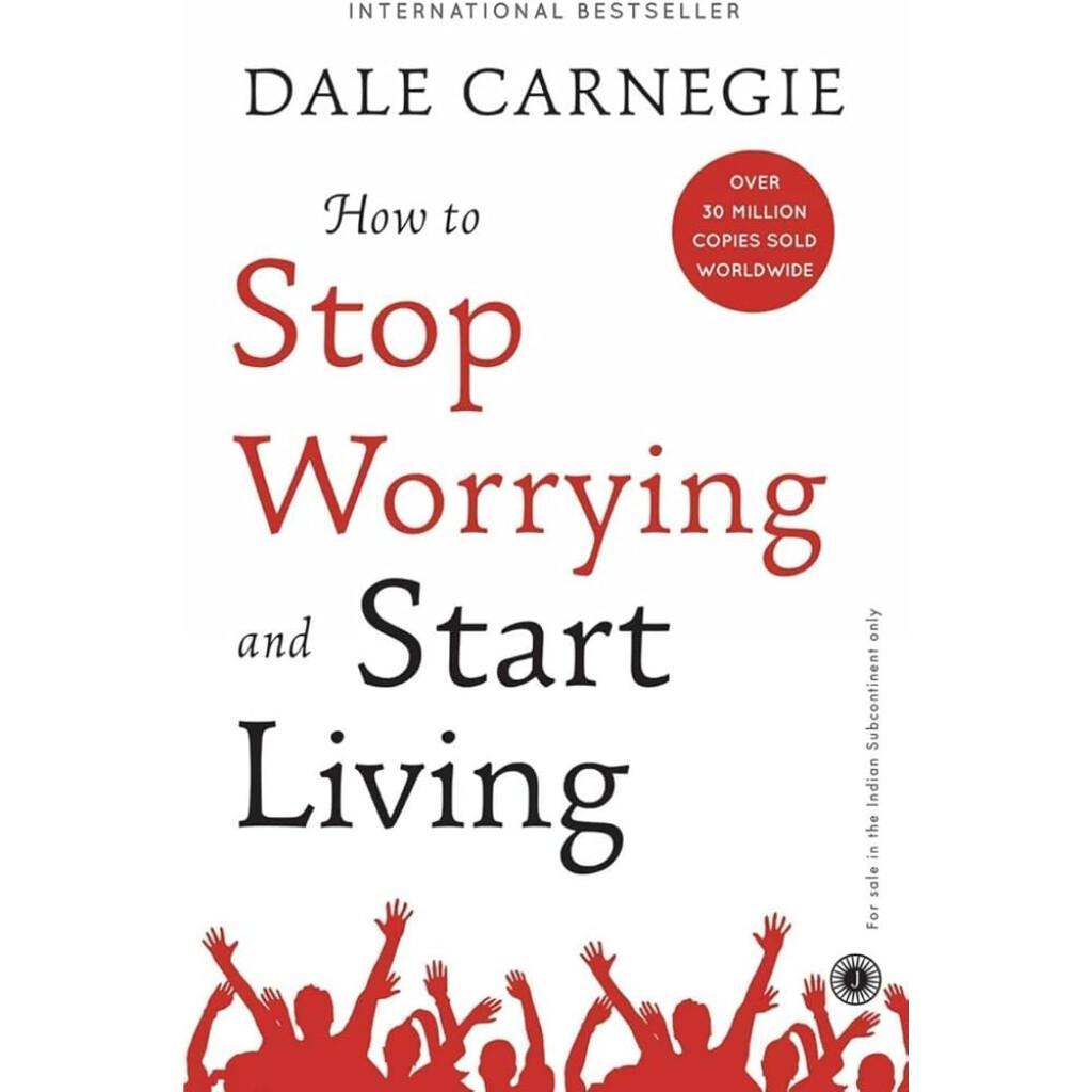 How to Stop Worrying and Start Living