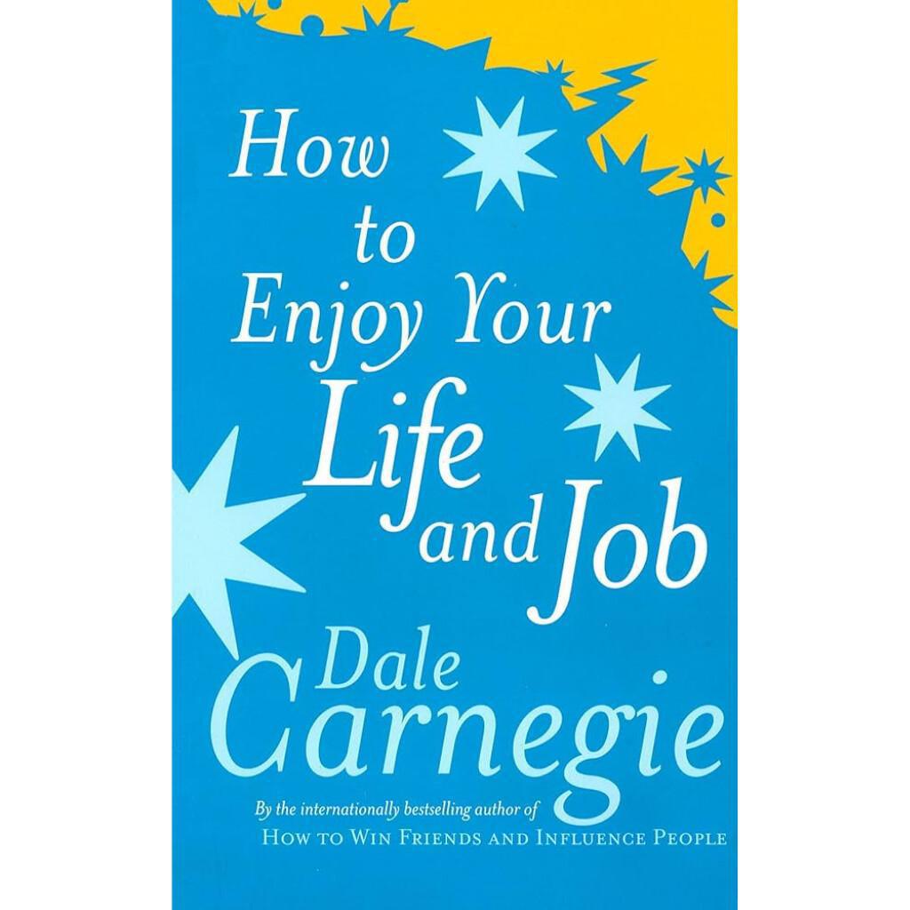 How to Enjoy Your Life and Your Job How to Enjoy Your Life and Your Job