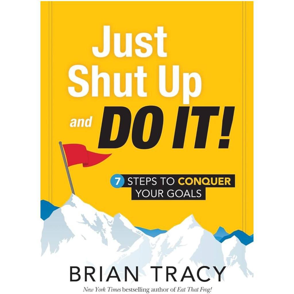 Just Shut Up and Do It Just Shut Up and Do It