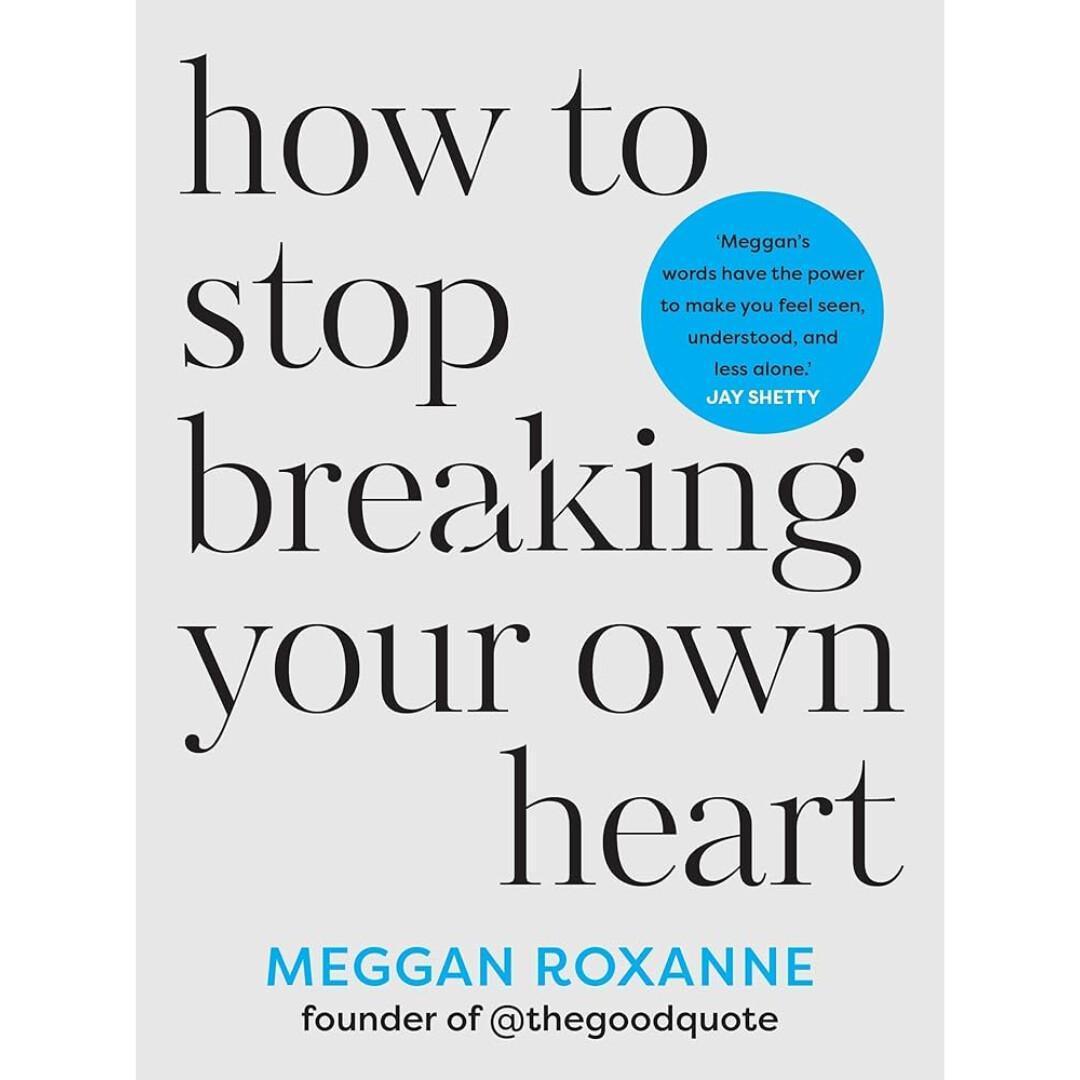 How To Stop Breaking Your Own Heart