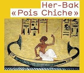 Her-Bak, « Pois chiche »