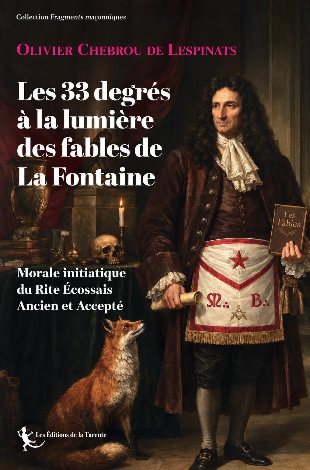 Olivier Chebrou de Lespinats. Les 33 degrés à la lumière des fables de La Fontaine Olivier Chebrou de Lespinats. Les 33 degrés à la lumière des fables de La Fontaine
