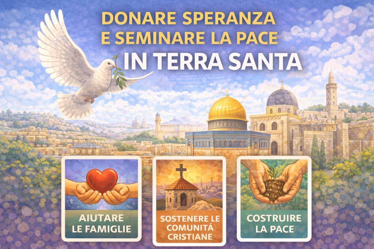 Donare la pace e seminare speranza in Terra Santa