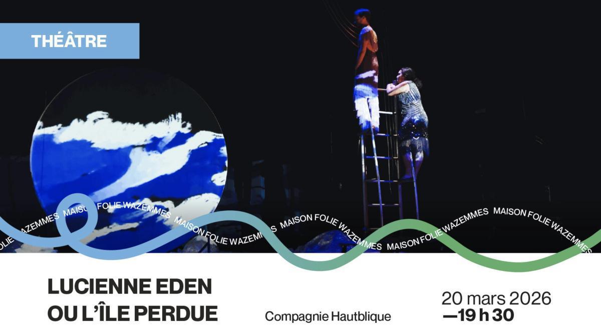 Lucienne Eden ou l'Île perdue à la Maison Folie Wazemmes Lucienne Eden ou l'Île perdue à la Maison Folie Wazemmes