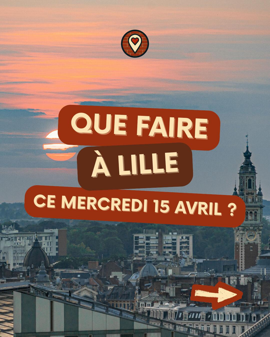 Que faire à Lille ce mercredi 15 avril ? Sélection Sorties 2026