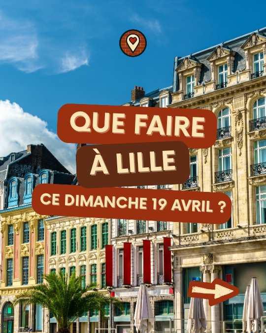 Que faire à Lille ce dimanche 19 avril 2026 ? Le programme