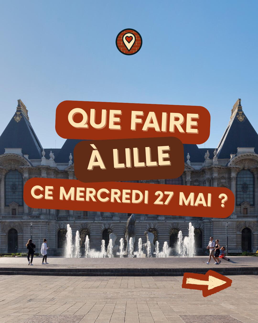 Que faire à Lille ce mercredi 27 mai 2026 ? Stand-up, magie, concerts et expos | Ma Vie Lilloise