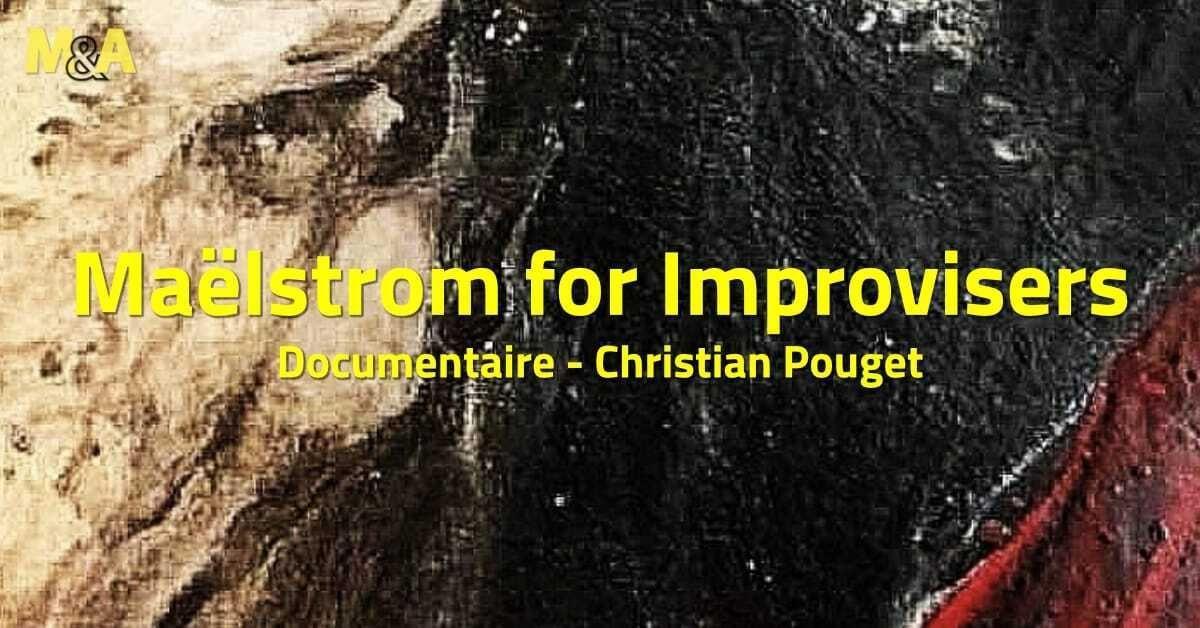 Maelstrom for Improvisers au Cinéma L'Univers Maelstrom for Improvisers au Cinéma L'Univers