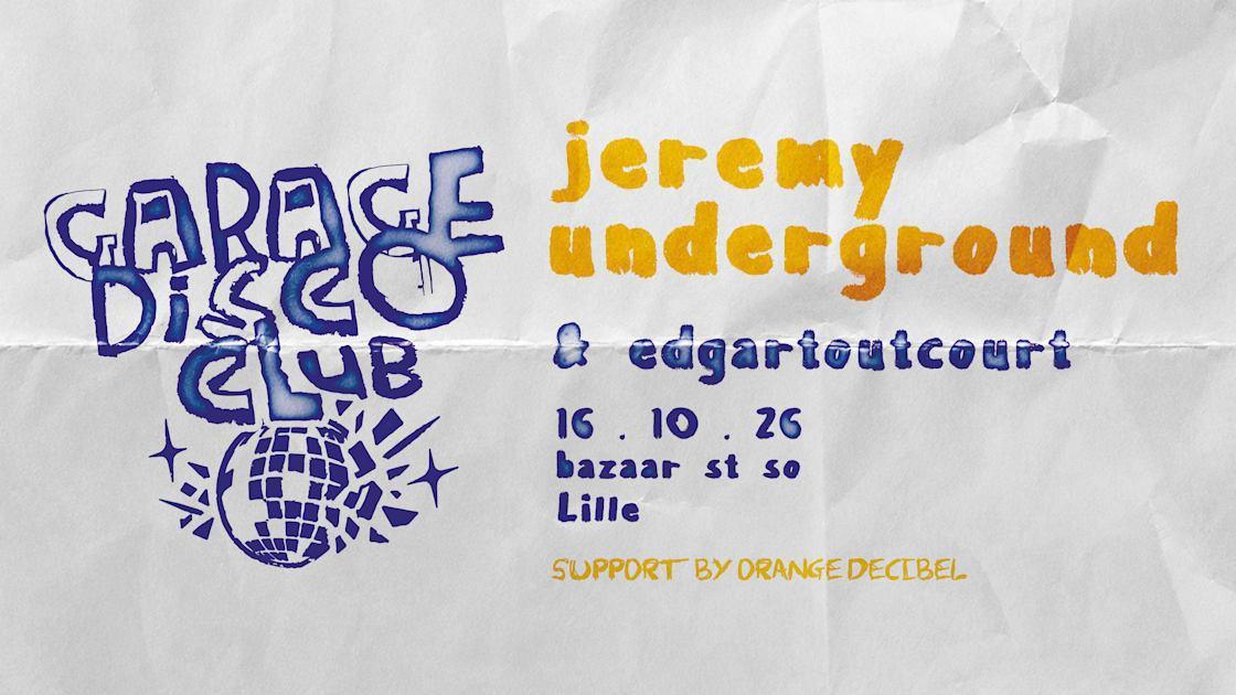 Garage Disco Club Vol. 5 avec Jeremy Underground au Bazaar St So Garage Disco Club Vol. 5 avec Jeremy Underground au Bazaar St So