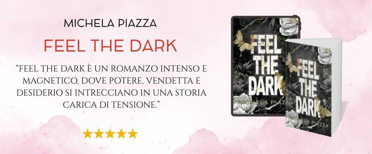 FEEL THE DARK di Michela Piazza