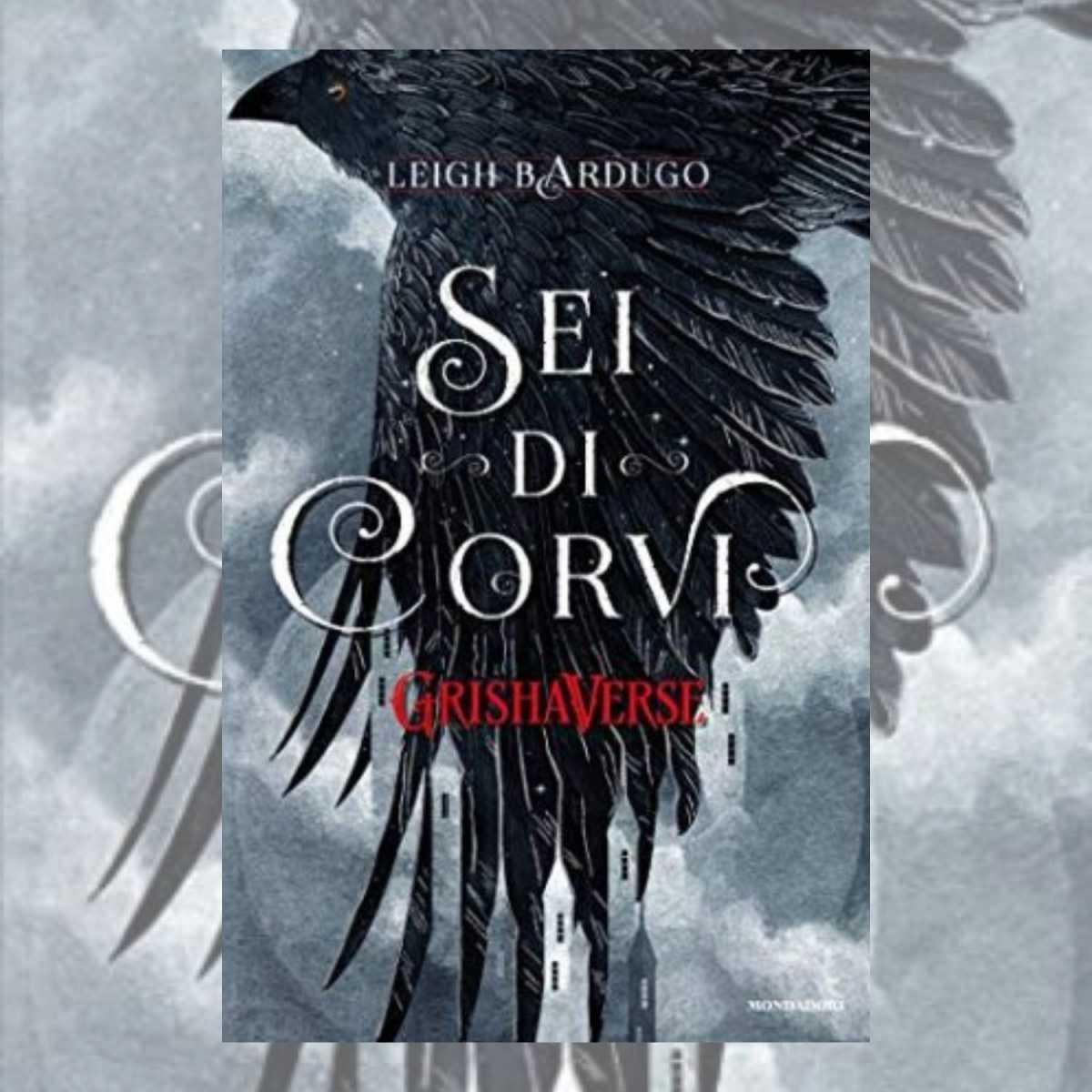 Sei di corvi, di Leigh Bardugo Sei di corvi, di Leigh Bardugo