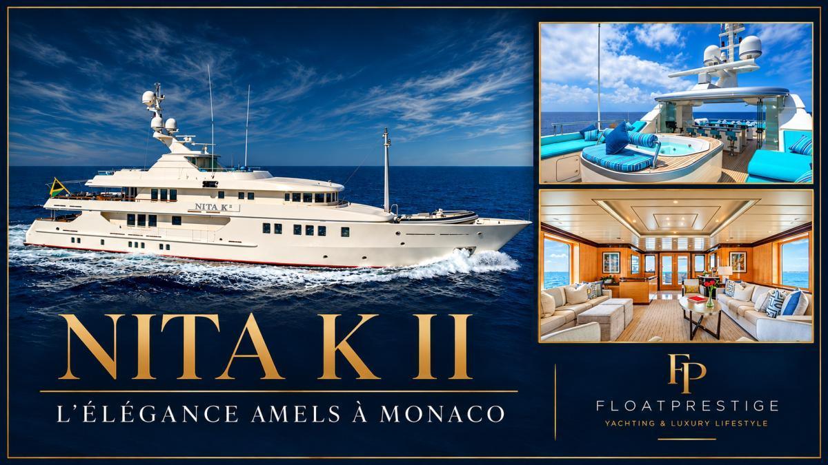 NITA K II à Monaco : l’Amels de 52 mètres qui conjugue élégance et art de vivre en mer