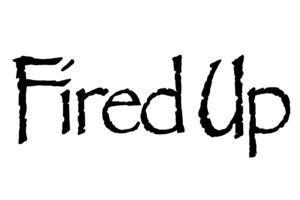 Fired Up Fired Up