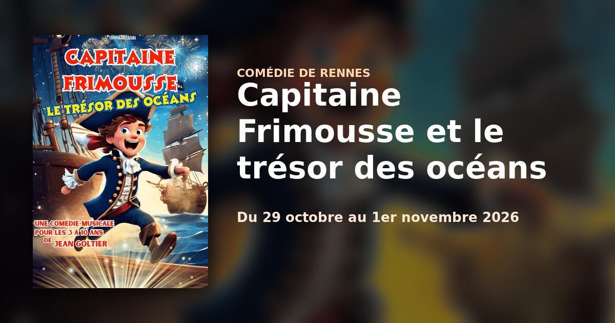 Capitaine Frimousse et le trésor des océans à la Comédie de Rennes Capitaine Frimousse et le trésor des océans à la Comédie de Rennes