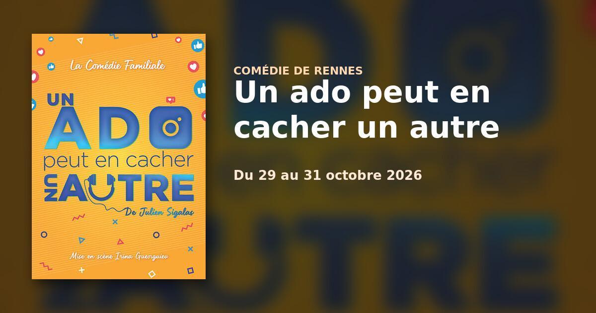 Un ado peut en cacher un autre à la Comédie de Rennes Un ado peut en cacher un autre à la Comédie de Rennes
