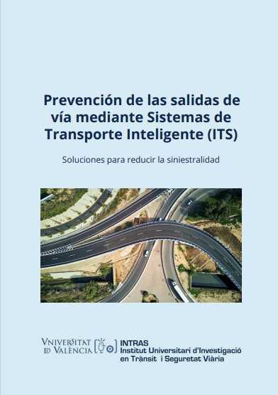LOS SISTEMAS INTELIGENTES DE TRANSPORTE (ITS) EVITARÍAN UN 60 % DE SINIESTROS POR SALIDA DE VÍA SEGÚN EL INTRAS-UNIVERSITAT DE VALÈNCIA LOS SISTEMAS INTELIGENTES DE TRANSPORTE (ITS) EVITARÍAN UN 60 % DE SINIESTROS POR SALIDA DE VÍA SEGÚN EL INTRAS-UNIVERSITAT DE VALÈNCIA
