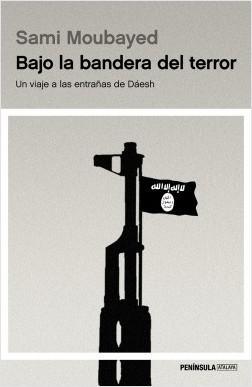 Bajo la bandera del terror. Un viaje a las entrañas de Dáesh.