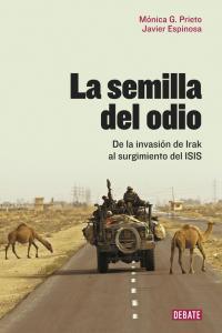 La semilla del odio. De la invasión de Irak al surgimiento del ISIS.